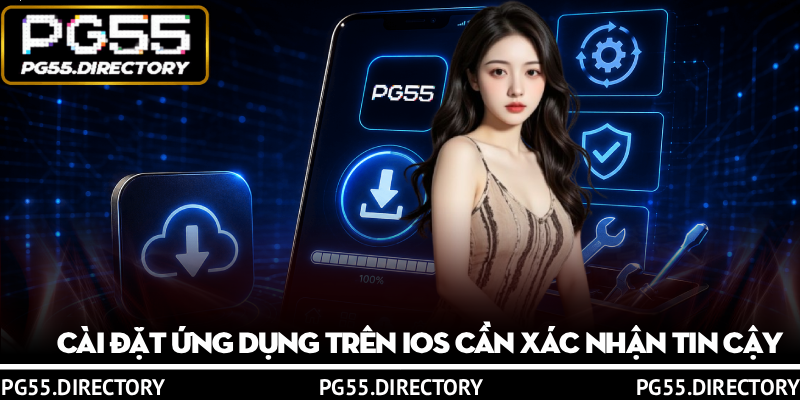 Tải App PG55 - Theo Quy Trình Mới, Sửa Lỗi Dễ Dàng 3 Cài đặt ứng dụng trên iOS cần xác nhận tin cậy