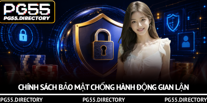 Chính Sách Bảo Mật PG55 – Bảo Vệ Dữ Liệu Hội Viên An Toàn 3 Chính sách bảo mật chống hành động gian lận