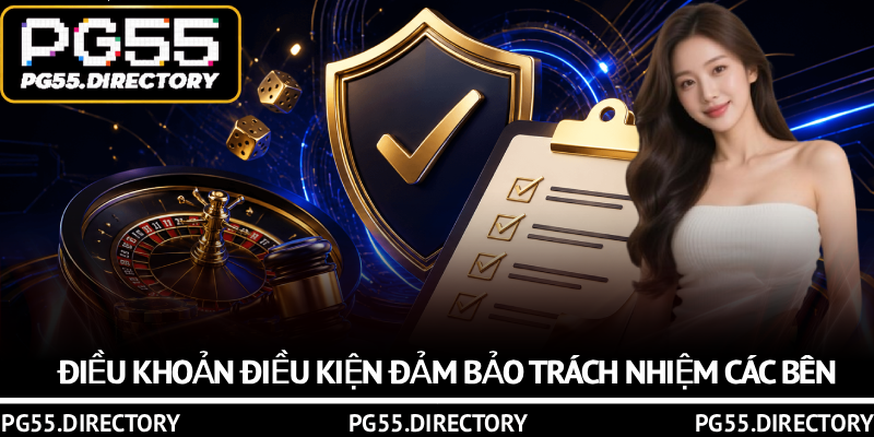 Điều Khoản Điều Kiện PG55 – Quy Định Người Chơi Cần Nắm Rõ 1 Điều khoản điều kiện đảm bảo trách nhiệm các bên