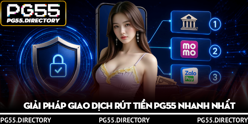 Hướng Dẫn Rút Tiền PG55 Với 3 Cách Nhanh, An Toàn Nhất 2 Giải pháp giao dịch Rút tiền PG55 nhanh nhất