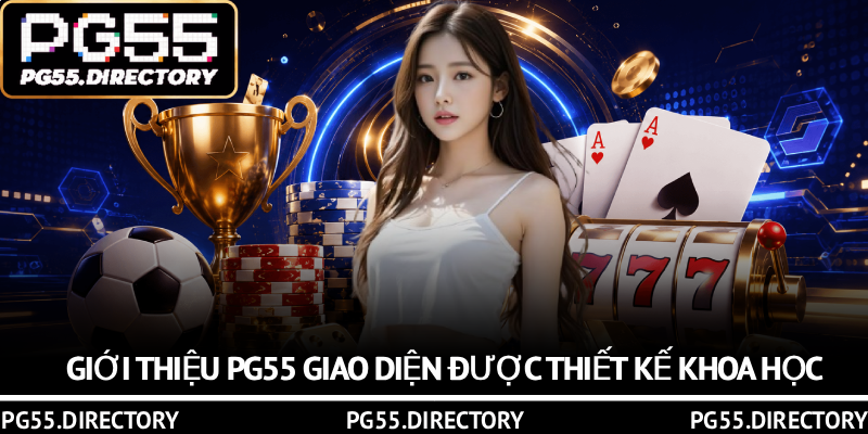 Giới Thiệu PG55 – Nền Tảng Chất Lượng Với Nhiều Ưu Điểm 2 Giới thiệu PG55 giao diện được thiết kế khoa học