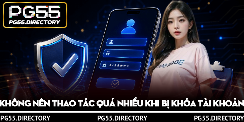 Đăng Nhập PG55 Với 3 Bước, Khắc Phục Lỗi Nhanh 3 Không nên thao tác quá nhiều khi bị khóa tài khoản