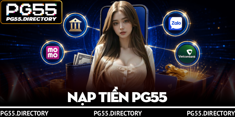 Nạp Tiền PG55 - 4 Cách Nhanh Chóng, Nhận Ưu Đãi Hấp Dẫn 1 Nạp Tiền PG55 - 4 Cách Nhanh Chóng, Nhận Ưu Đãi Hấp Dẫn