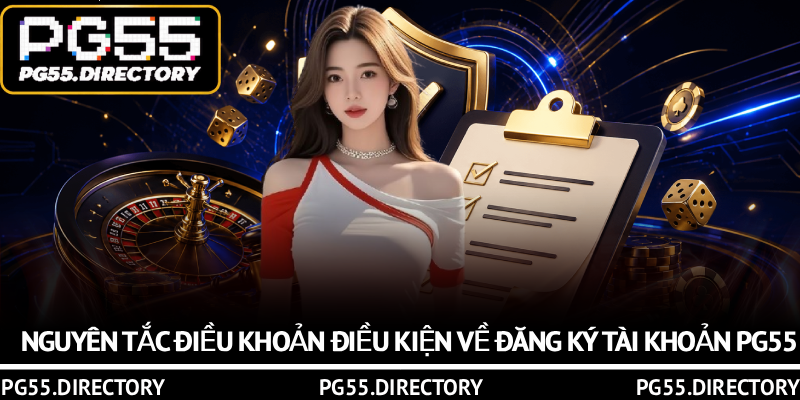 Điều Khoản Điều Kiện PG55 – Quy Định Người Chơi Cần Nắm Rõ 2 Nguyên tắc điều khoản điều kiện về đăng ký tài khoản PG55