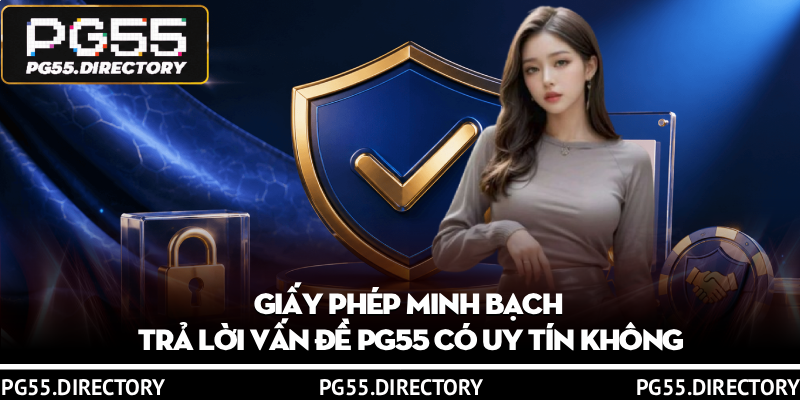 PG55 Có Uy Tín Không? 3 Tiêu Chí Đánh Giá Nhà Cái Xanh Chín 3 Bảo mật đa lớp và an toàn giao dịch