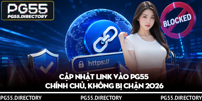 Cập Nhật Link Vào PG55 Chính Chủ, Không Bị Chặn 2026 1 Cập Nhật Link Vào PG55 Chính Chủ, Không Bị Chặn 2026