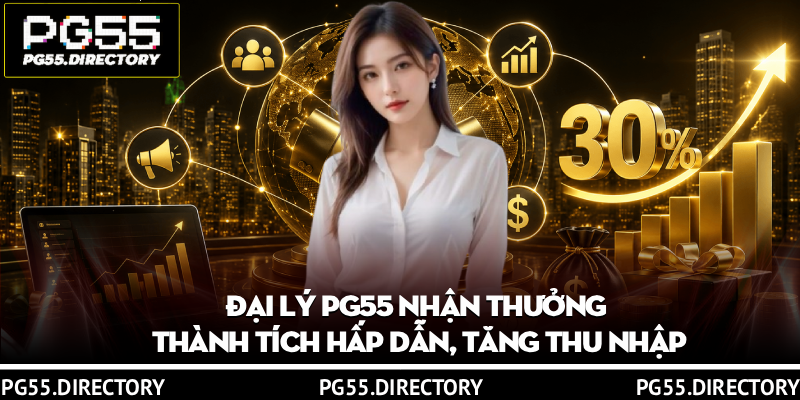Đại Lý PG55 – Hợp Tác, Nhận Hoa Hồng Khủng Lên Đến 30% 3 Đại lý PG55 nhận thưởng thành tích hấp dẫn, tăng thu nhập