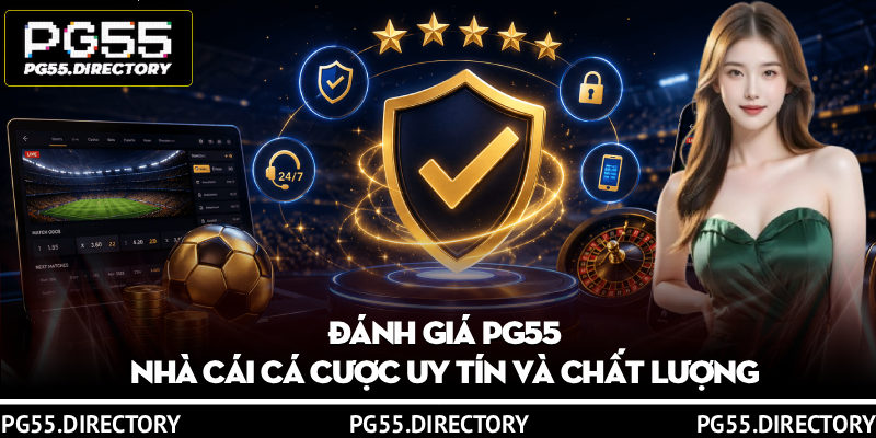 Đánh Giá PG55 – Nhà Cái Cá Cược Uy Tín Và Chất Lượng 6 Đánh Giá PG55 – Nhà Cái Cá Cược Uy Tín Và Chất Lượng