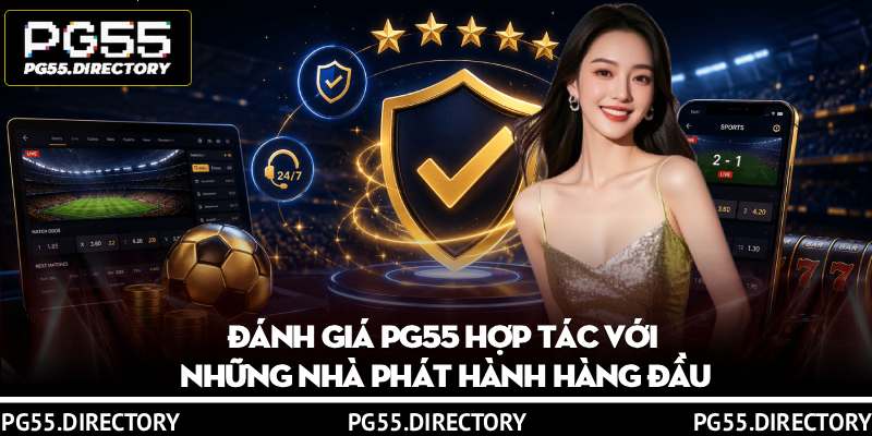 Đánh Giá PG55 – Nhà Cái Cá Cược Uy Tín Và Chất Lượng 3 Đánh giá PG55 hợp tác với những nhà phát hành hàng đầu