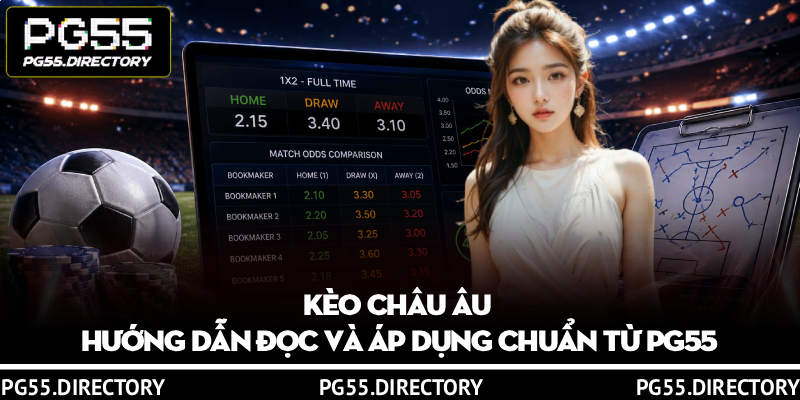 Kèo Châu Âu - Hướng Dẫn Đọc Và Áp Dụng Chuẩn Từ PG55 5 Kèo Châu Âu - Hướng Dẫn Đọc Và Áp Dụng Chuẩn Từ PG55