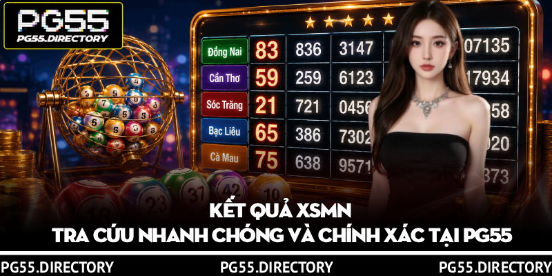 Kết Quả XSMN – Tra Cứu Nhanh Chóng và Chính Xác Tại PG55 10 Kết Quả XSMN – Tra Cứu Nhanh Chóng và Chính Xác Tại PG55