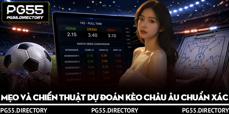 Kèo Châu Âu - Hướng Dẫn Đọc Và Áp Dụng Chuẩn Từ PG55 3 Mẹo và chiến thuật dự đoán kèo Châu Âu chuẩn xác