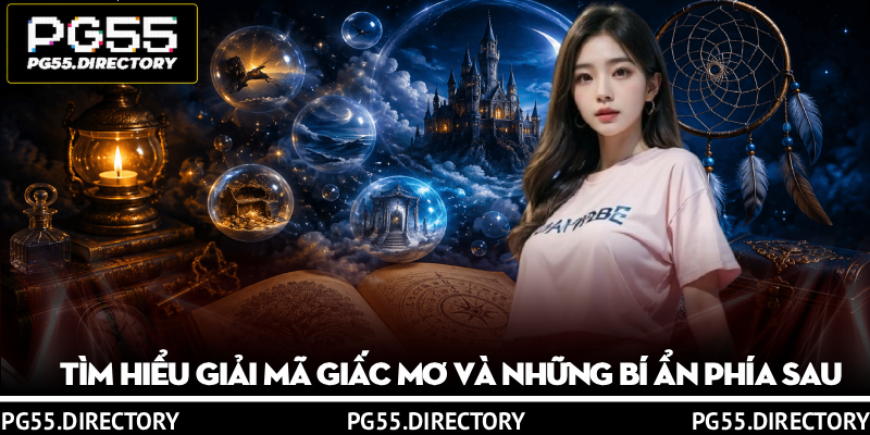 Giải Mã Giấc Mơ - Hé Lộ Thông Điệp Ẩn Sau Mỗi Giấc Chiêm Bao 2 Tìm hiểu giải mã giấc mơ và những bí ẩn phía sau
