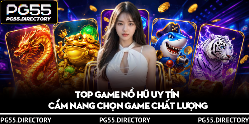 Top Game Nổ Hũ Uy Tín - Cẩm Nang Chọn Game Chất Lượng 4 Top Game Nổ Hũ Uy Tín - Cẩm Nang Chọn Game Chất Lượng