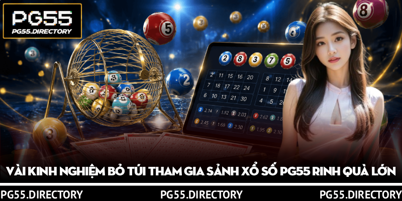 Xổ Số PG55 – Cơ Hội Trúng Lớn Với Kết Quả Xổ Số Mới Nhất 3 Vài kinh nghiệm bỏ túi tham gia sảnh Xổ Số PG55 rinh quà lớn