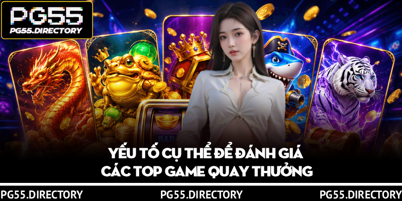 Top Game Nổ Hũ Uy Tín - Cẩm Nang Chọn Game Chất Lượng 3 Yếu tố cụ thể để đánh giá các top game quay thưởng
